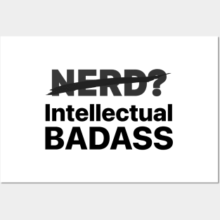 Not a Nerd, I'm Intellectual BADASS! Posters and Art